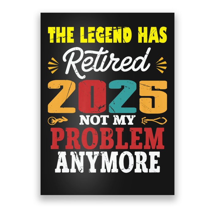 Legend Has Retired 2025 Not My Problem Anymore Retired Poster