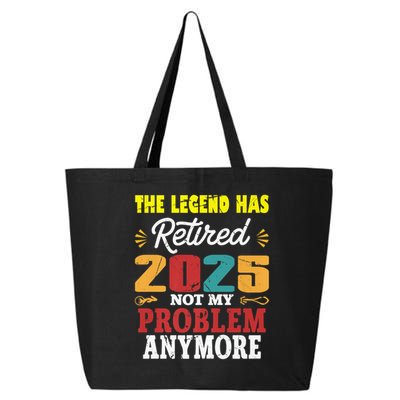 Legend Has Retired 2025 Not My Problem Anymore Retired 25L Jumbo Tote