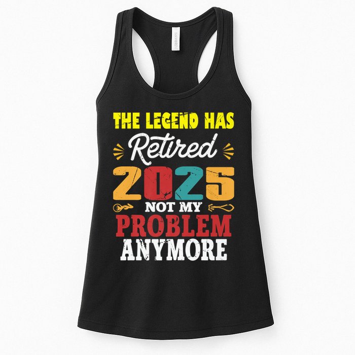 Legend Has Retired 2025 Not My Problem Anymore Retired Womens Tank Top