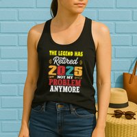 Legend Has Retired 2025 Not My Problem Anymore Retired Womens Tank Top