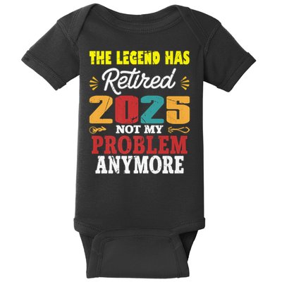 Legend Has Retired 2025 Not My Problem Anymore Retired Baby Bodysuit