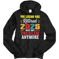 Legend Has Retired 2025 Not My Problem Anymore Retired Tie Dye Hoodie