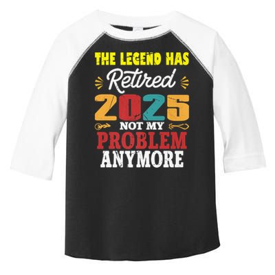 Legend Has Retired 2025 Not My Problem Anymore Retired Toddler Fine Jersey T-Shirt