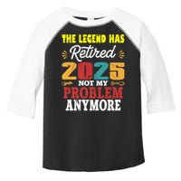 Legend Has Retired 2025 Not My Problem Anymore Retired Toddler Fine Jersey T-Shirt