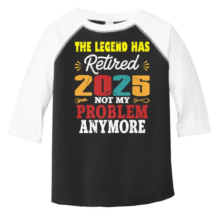 Legend Has Retired 2025 Not My Problem Anymore Retired Toddler Fine Jersey T-Shirt