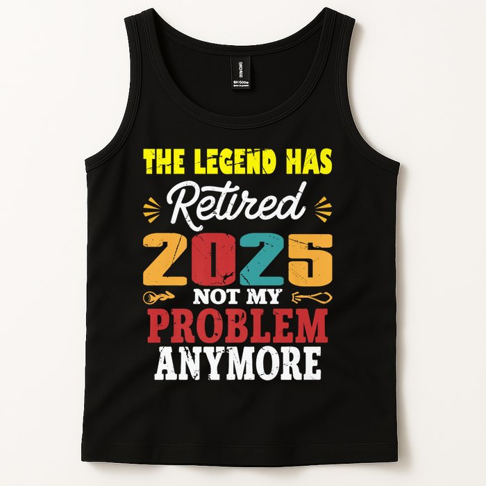 Legend Has Retired 2025 Not My Problem Anymore Retired Tank Top