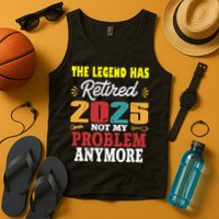 Legend Has Retired 2025 Not My Problem Anymore Retired Tank Top