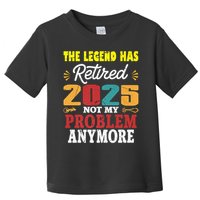 Legend Has Retired 2025 Not My Problem Anymore Retired Toddler T-Shirt