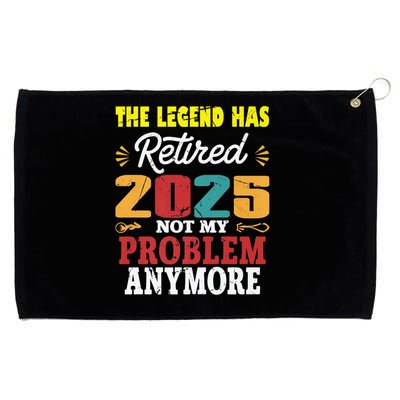 Legend Has Retired 2025 Not My Problem Anymore Retired Grommeted Golf Towel