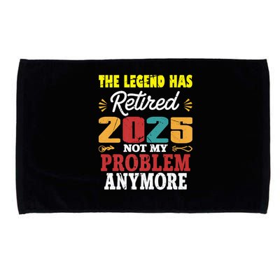 Legend Has Retired 2025 Not My Problem Anymore Retired Microfiber Hand Towel