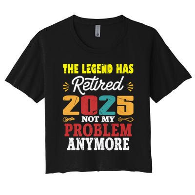 Legend Has Retired 2025 Not My Problem Anymore Retired Crop Top