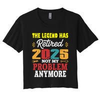 Legend Has Retired 2025 Not My Problem Anymore Retired Crop Top