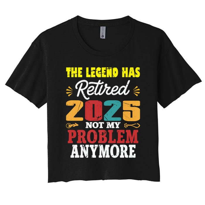 Legend Has Retired 2025 Not My Problem Anymore Retired Crop Top