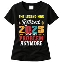 Legend Has Retired 2025 Not My Problem Anymore Retired Womens T-Shirt
