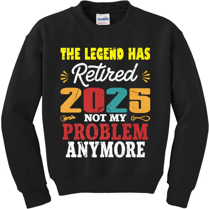 Legend Has Retired 2025 Not My Problem Anymore Retired Kids Sweatshirt