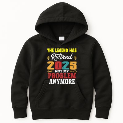 Legend Has Retired 2025 Not My Problem Anymore Retired Kids Hoodie