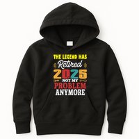 Legend Has Retired 2025 Not My Problem Anymore Retired Kids Hoodie