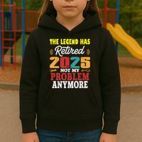 Legend Has Retired 2025 Not My Problem Anymore Retired Kids Hoodie