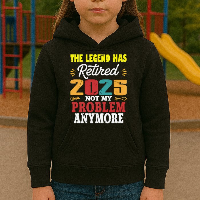 Legend Has Retired 2025 Not My Problem Anymore Retired Kids Hoodie