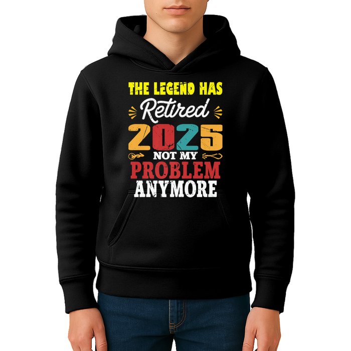 Legend Has Retired 2025 Not My Problem Anymore Retired Kids Hoodie