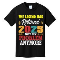 Legend Has Retired 2025 Not My Problem Anymore Retired Kids T-Shirt