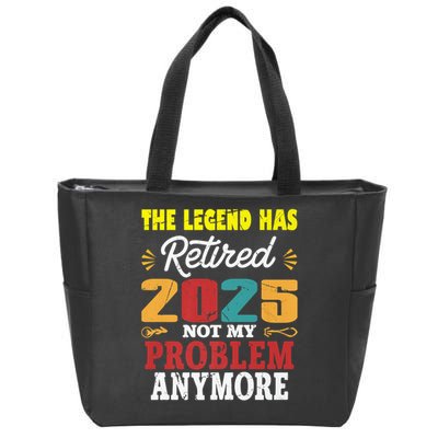 Legend Has Retired 2025 Not My Problem Anymore Retired Zip Tote Bag