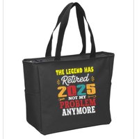Legend Has Retired 2025 Not My Problem Anymore Retired Zip Tote Bag