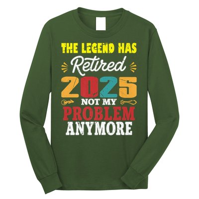 Legend Has Retired 2025 Not My Problem Anymore Retired Long Sleeve Shirt