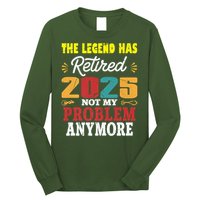 Legend Has Retired 2025 Not My Problem Anymore Retired Long Sleeve Shirt