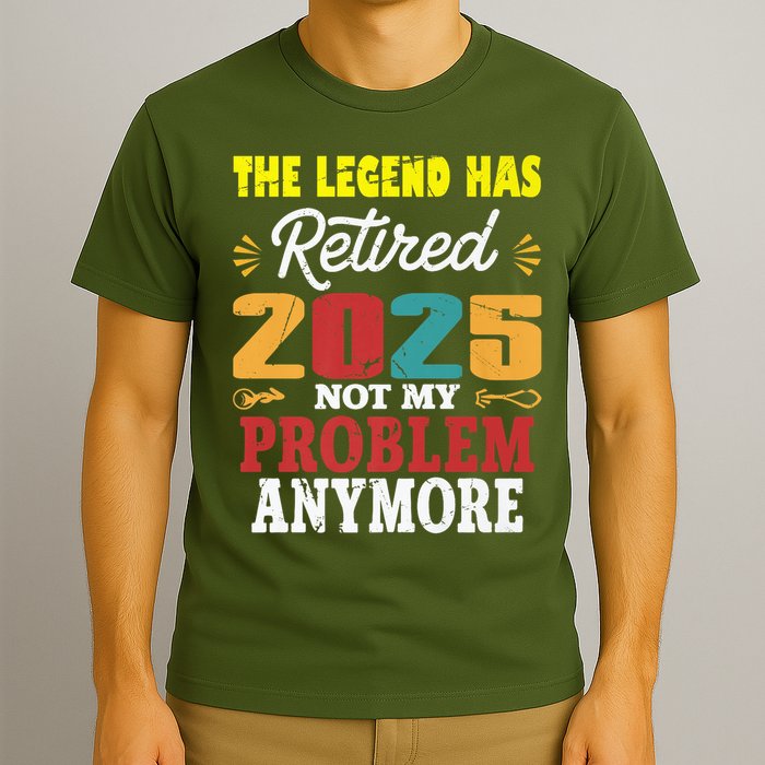 Legend Has Retired 2025 Not My Problem Anymore Retired T-Shirt