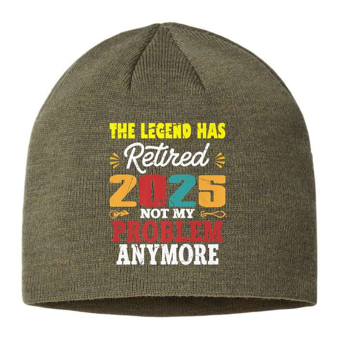 Legend Has Retired 2025 Not My Problem Anymore Retired Sustainable Beanie