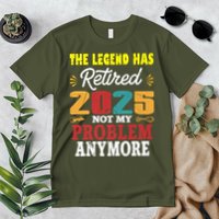 Legend Has Retired 2025 Not My Problem Anymore Retired Premium T-Shirt