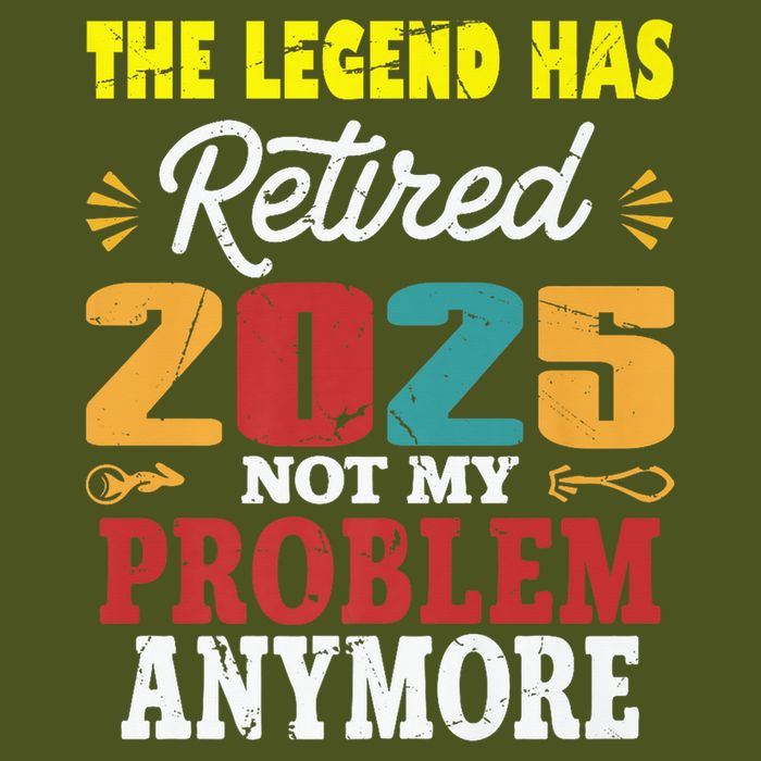 Legend Has Retired 2025 Not My Problem Anymore Retired Premium T-Shirt