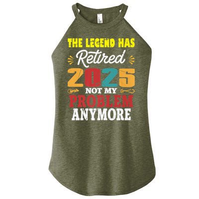 Legend Has Retired 2025 Not My Problem Anymore Retired Women's Perfect Tri Rocker Tank