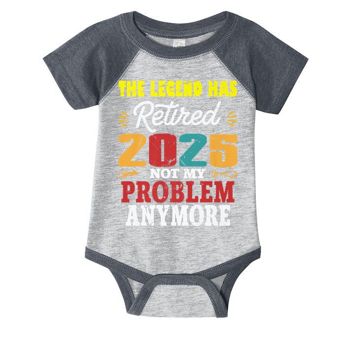 Legend Has Retired 2025 Not My Problem Anymore Retired Infant Baby Jersey Bodysuit
