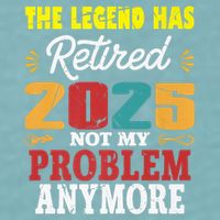 Legend Has Retired 2025 Not My Problem Anymore Retired Sueded Cloud Jersey T-Shirt