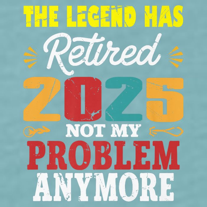 Legend Has Retired 2025 Not My Problem Anymore Retired Sueded Cloud Jersey T-Shirt