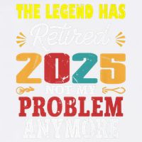 Legend Has Retired 2025 Not My Problem Anymore Retired Garment-Dyed Sweatshirt