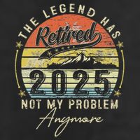 Legend Has Retired 2025 Not My Problem Anymore Retirement Cool Comfort Performance Bucket Hat