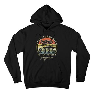 Legend Has Retired 2025 Not My Problem Anymore Retirement Hoodie