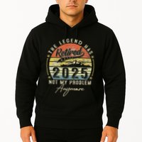 Legend Has Retired 2025 Not My Problem Anymore Retirement Hoodie