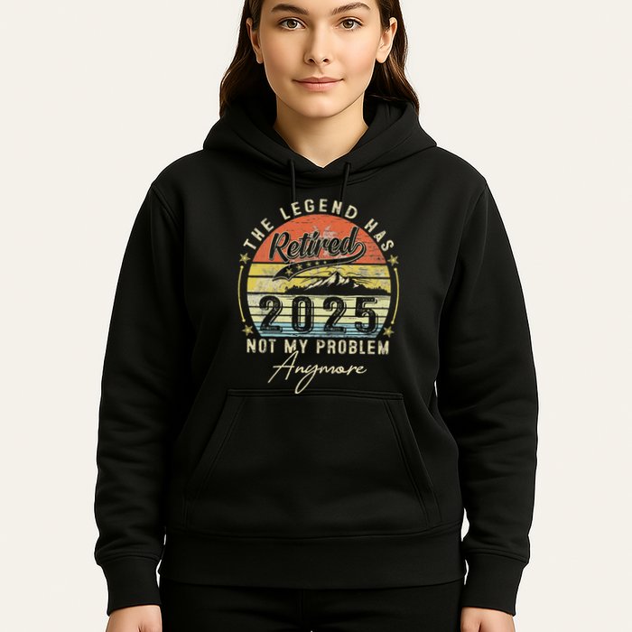 Legend Has Retired 2025 Not My Problem Anymore Retirement Hoodie
