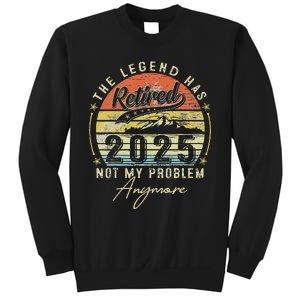 Legend Has Retired 2025 Not My Problem Anymore Retirement Sweatshirt