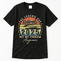 Legend Has Retired 2025 Not My Problem Anymore Retirement Tall T-Shirt