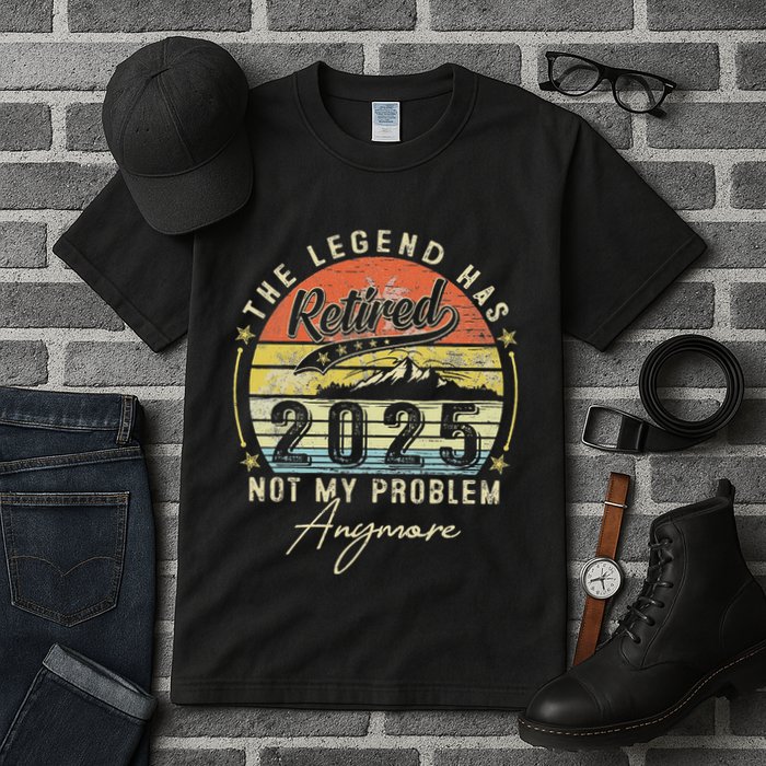 Legend Has Retired 2025 Not My Problem Anymore Retirement Tall T-Shirt