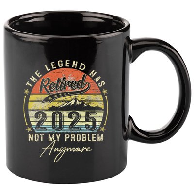 Legend Has Retired 2025 Not My Problem Anymore Retirement 11oz C Handle Ceramic Mug