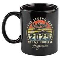 Legend Has Retired 2025 Not My Problem Anymore Retirement 11oz C Handle Ceramic Mug
