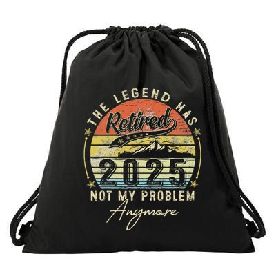 Legend Has Retired 2025 Not My Problem Anymore Retirement Drawstring Bag