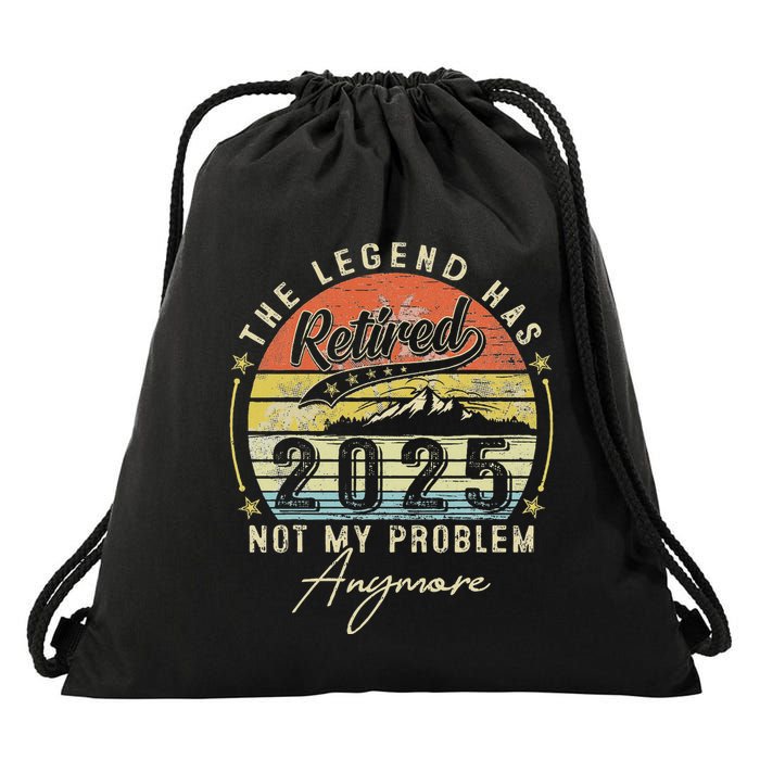 Legend Has Retired 2025 Not My Problem Anymore Retirement Drawstring Bag