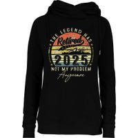 Legend Has Retired 2025 Not My Problem Anymore Retirement Womens Funnel Neck Pullover Hood